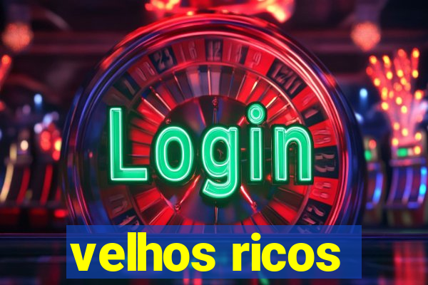 velhos ricos